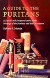 A Guide to the Puritans -  A Topical and Scriptural Index to the Writings of the Puritans and Their Successors 
